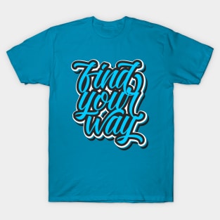 find your way T-Shirt